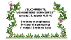 VELKOMMEN TIL MENIGHETENS SOMMERFEST torsdag 31. august kl.18.00 Skedsmo menighetsråd Inviterer til sommerfest Vi møtes i Skedsmo kirke