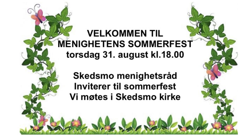VELKOMMEN TIL MENIGHETENS SOMMERFEST torsdag 31. august kl.18.00 Skedsmo menighetsråd Inviterer til sommerfest Vi møtes i Skedsmo kirke