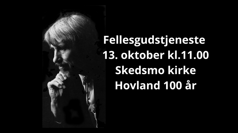 Fellesgudstjeneste - Hovland 100år