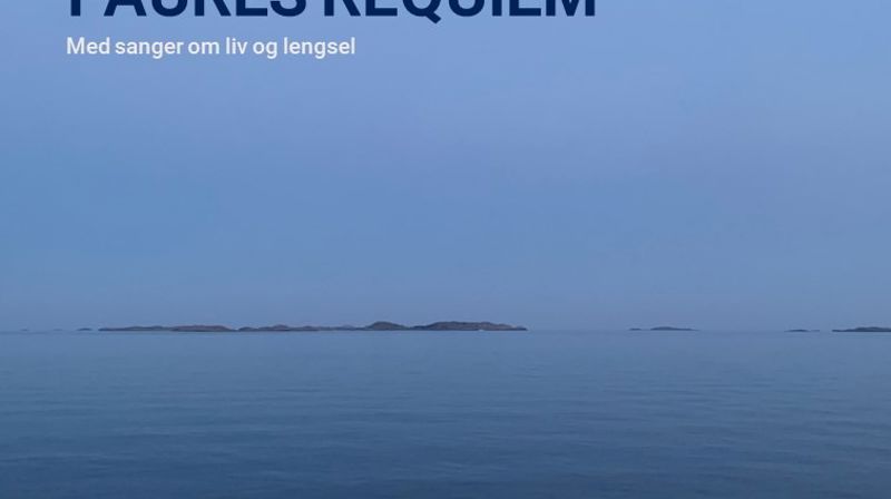 Faurés Requiem - med sanger om liv og lengsel