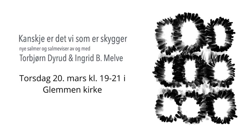 Kanskje er det vi som kun er skygger? Salmekveld med Ingrid B. Melve og Torbjørn Dyrud