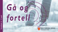 Overskriften over Kirkemøtet 2016 er "Gå og fortell"