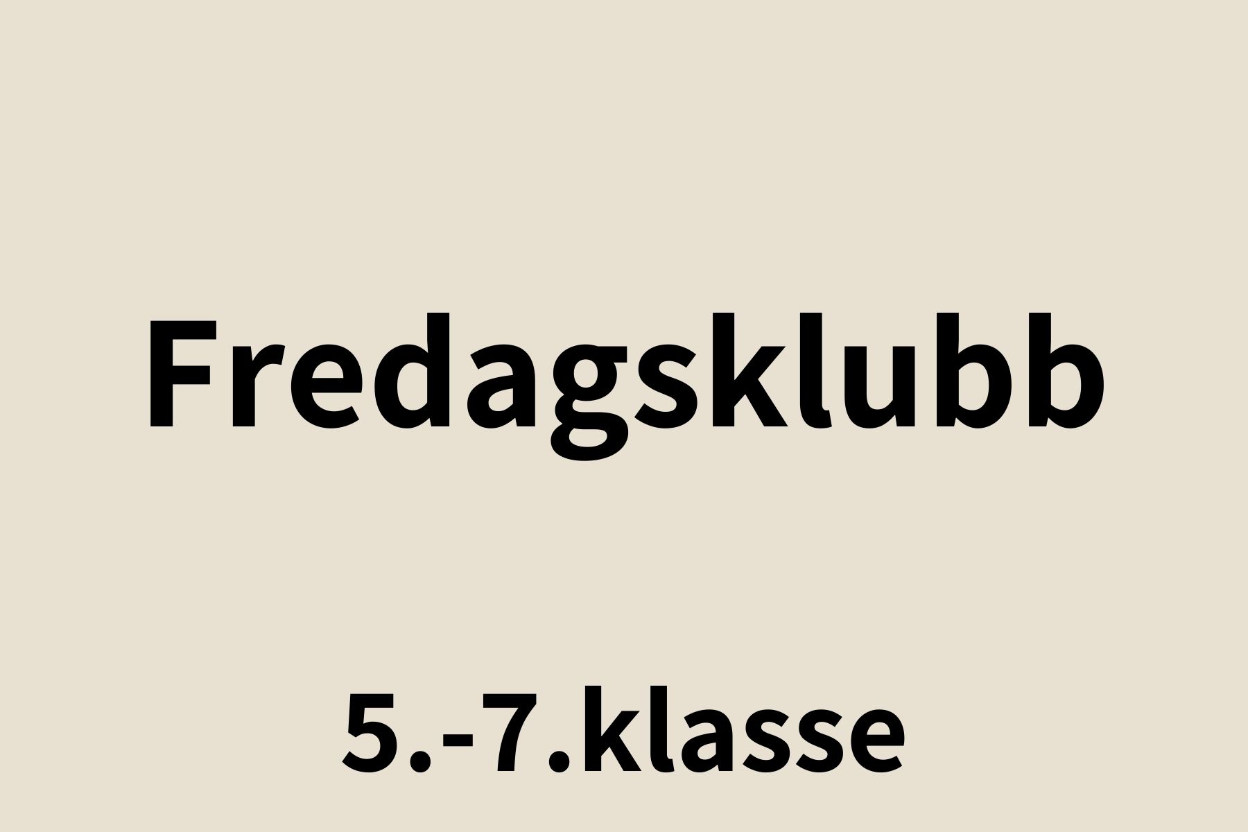 Fredagsklubb 5.-7. klasse