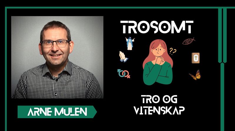 Tro og vitenskap med Arne Mulen