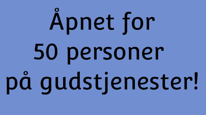 Nå er det åpnet for 50 stk på gudstjenester!