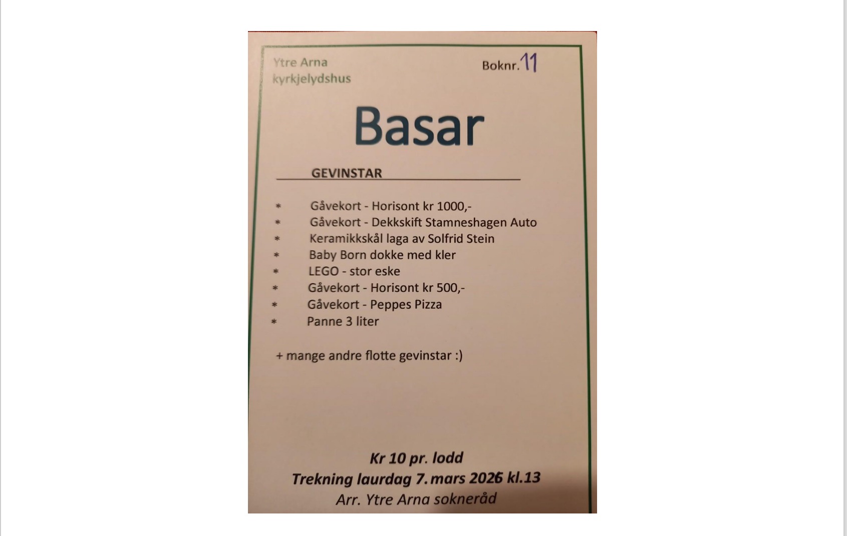 Mange fine gevinstar, gåvekort på Horisont kr. 1000, gåvekort for dekkskift på Stamneshagen Auto, keramikkskål laga av Solfrid Stein, Baby Born dokke med klede, ei stor LEGO-øskje, gåvekort på Horisont kr. 500, gåvekort på Peppes Pizza, osb.