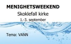 Tekst menighetsweekend Skoklefall kirke 1. - 3. september. Halvparten av bildet er vann med tekst Tema: vann.