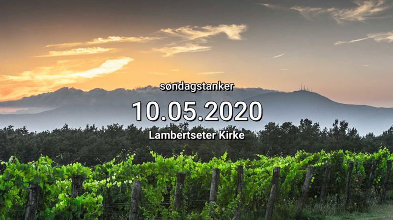 Søndagstanker 10.05.20 Lambertseter Kirke