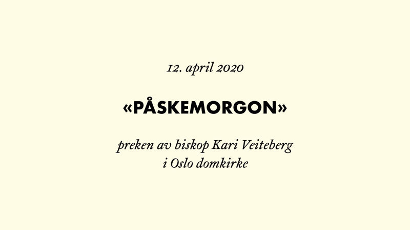 Preike av biskop Kari Veiteberg 1. påskedag 2020