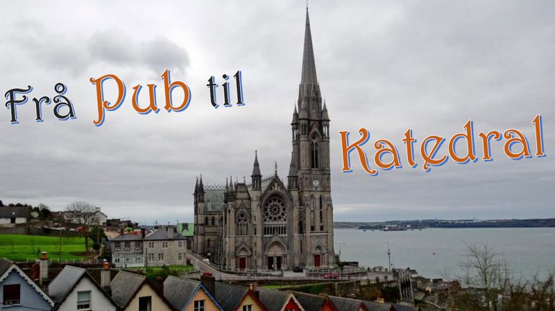 Frå Pub til Katedral